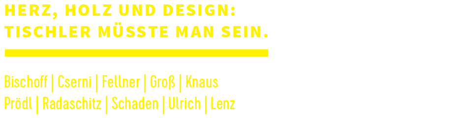 Herz, Holz und Design - Tischler müsste man sein